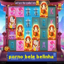 porno bele belinha